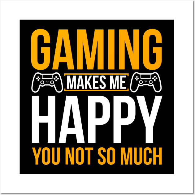 Gaming make me happy you not so much Wall Art by lipopa